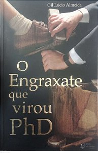 Livro o Engraxate que Virou Phd Autor Almeida, Gil Lúcio (2009) [usado]