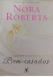 Livro Bem-casados - Quarteto de Noivas 3 Autor Roberts, Nora (2014) [seminovo]
