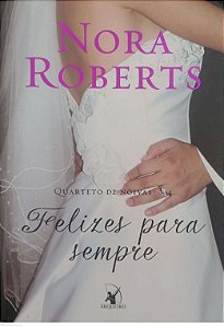 Livro Felizes para Sempre - Quarteto de Noivas 4 Autor Roberts, Nora (2014) [usado]