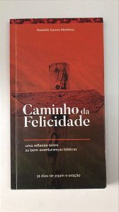 Livro Caminho da Felicidade: Uma Reflexão as Bem-aventuranças Bíblicas Autor Montosa, Rodolfo Garcia (2016) [usado]