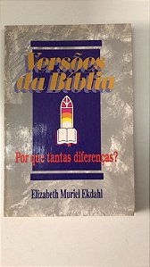 Livro Versões da Bíblia: por que Tantas Diferenças? Autor Ekdahl, Elizabet Muriel (1993) [usado]