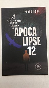 Livro a Dupla Missão de Apocalipse 12 Autor Dong, Pedro (2020) [usado]