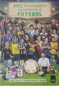 Livro Guia Politicamente Incorreto do Futebol Autor Rossi, Jones (2014) [seminovo]