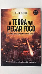 Livro a Terra Vai Pegar Fogo- Você Vai Estar Aqui para o Apocalipse? Autor Cardoso, Renato (2020) [usado]