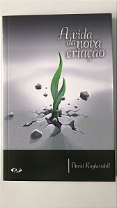 Livro a Vida da Nova Criação Autor Kuykendall, David (2008) [usado]