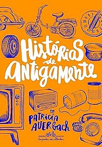 Livro Histórias de Antigamente Autor Auerbach, Patricia (2016) [usado]