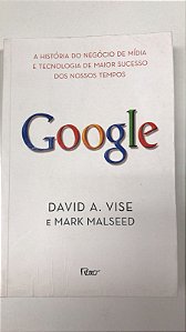 Livro Google: a História do Negócio de Mídia e Tecnologia de Maior Sucesso dos Nossos Tempos Autor Vise, David A. (2007) [usado]