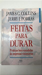 Livro Feitas para Durar: Práticas Bem-sucedidas de Empresas Visionárias Autor Collins, James C. (1995) [usado]