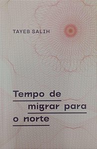 Livro Tempo de Migrar para o Norte Autor Salih, Tayeb (2018) [seminovo]