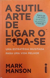 Livro a Sutil Arte de Ligar o Foda-se Autor Manson, Mark (2017) [usado]