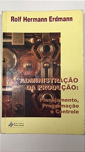 Livro Administração da Produção: Planejamento, Progração e Controle Autor Erdmann, Rolf Hermann (2000) [usado]