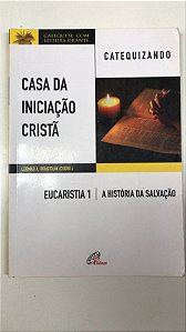 Livro Casa da Iniciação Cristã- Eucaristia 1 - Catequizando Autor Brustolin, Leomar A. (2017) [usado]