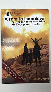 Livro 40 Dias de Jejum e Oração: a Família Inabalável Conhecendo os Propósitos de Deus para a Família Autor Queiroz, Edison (2015) [usado]
