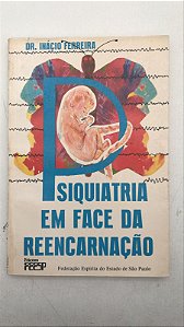 Livro Psiquiatria em Face da Reencarnação Autor Ferreira, Dr. Inácio (1992) [usado]