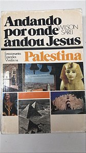 Livro Andando por onde Andou Jesus- Emocionantes Episódios Vividos na Palestina Autor Sarli, Wilson (1981) [usado]