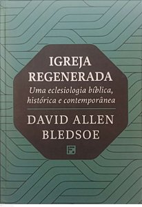 Livro Igreja Regenerada Autor Bledsoe, David Allen (2022) [seminovo]