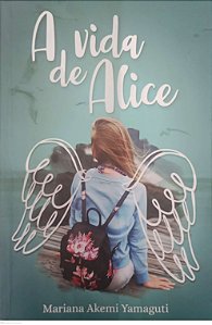 Livro a Vida de Alice Autor Yamaguti, Mariana Akemi (2018) [seminovo]