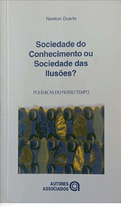Livro Sociedade do Conhecimento ou Sociedade das Ilusões ? Autor Duarte, Newton (2003) [usado]