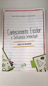Livro Conhecimento Escolar e Deficiência Intelectual: Dados da Realidade Autor Oliveira, Anna Augusta Sampaio de (2018) [usado]