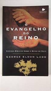 Livro o Evangelho do Reino: Estudos Bíblicos sobre o Reino de Deus Autor Ladd, George Eldon (2008) [usado]