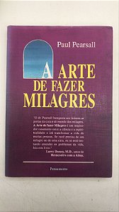 Livro a Arte de Fazer Milagres Autor Pearsall, Paul (1991) [usado]