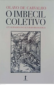 Livro o Imbecil Coletivo Autor Carvalho, Olavo de (2021) [seminovo]