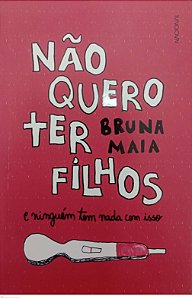 Livro Não Quero Ter Filhos Autor Maia, Bruna (2023) [seminovo]