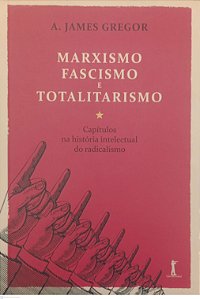 Livro Marxismo, Fascismo e Totalitarismo Autor Gregor, A. James (2021) [seminovo]