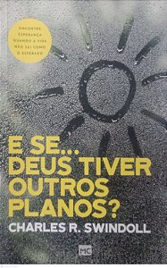 Livro e Se... Deus Tiver Outros Planos ? Autor Swindoll, Charles R. (2024) [seminovo]