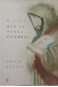 Livro o Jesus que Eu Nunca Conheci Autor Yancey, Philip (2021) [seminovo]