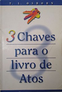 Livro 3 Chaves para o Livro de Atos Autor Osborn, T. L. (2000) [seminovo]