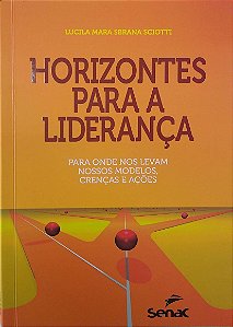 Livro Horizontes para a Liderança Autor Sciotti, Lucila Mara Sbrana (2016) [seminovo]