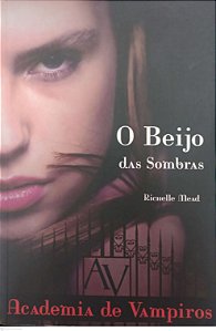 Livro o Beijo das Sombras - Academia de Vampiros 1 Autor Mead, Richelle (2013) [seminovo]