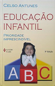 Livro Educação Infantil: Prioridade Imprescindível Autor Antunes, Celso (2012) [seminovo]