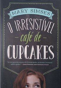 Livro o Irresistível Café de Cupcakes Autor Simses, Mary (2014) [seminovo]