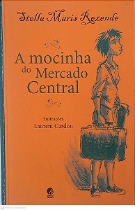 Livro a Mocinha do Mercado Central Autor Rezende, Stella Maris (2011) [seminovo]