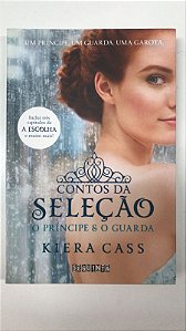 Livro Contos da Seleção- o Príncipe e o Guarda Autor Cass, Kiera (2014) [usado]