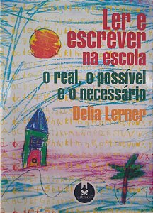 Livro Ler e Escrever na Escola: o Real, o Possível e o Necessário Autor Lerner, Delia (2002) [usado]