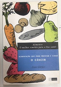 Livro Alimentos: o Melhor Rémedio para a Boa Saúde- Alimentação que Pode Prevenir e Curar o Câncer Autor Carper, Jean (2004) [usado]