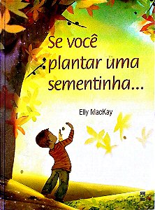 Livro Se Você Plantar Uma Sementinha... Autor Mackay, Elly (2018) [seminovo]