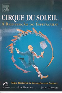 Livro Cirque Du Soleil: a Reinvenção do Espetáculo Autor Heward, Lyn e John U. Bacon (2006) [seminovo]