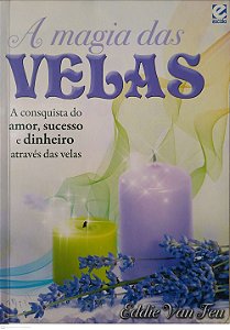 Livro a Magia das Velas: a Conquista do Amor, Sucesso e Dinheiro Através das Velas Autor Feu, Eddie Van [seminovo]