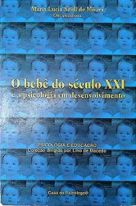 Livro o Bebê do Século Xxi e a Psicologia em Desenvolvimento Autor Moura, Maria Lucia Seidl de (2004) [seminovo]