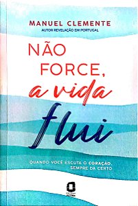 Livro Não Force, a Vida Flui Autor Clemente, Manuel (2022) [usado]
