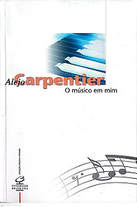 Livro o Músico em mim Autor Carpentier, Alejo (2000) [seminovo]