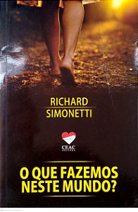 Livro o que Fazemos Neste Mundo? Autor Simonetti, Richard (2017) [seminovo]