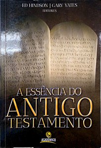 Livro a Essência do Antigo Testamento Autor Hindson, Edward E. (2014) [usado]
