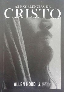 Livro as Excelências de Cristo Autor Hood, Allen (2019) [seminovo]