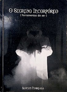 Livro o Segredo Incorpóreo (ferramentas do Ser) Autor Nosreala, Sednem [usado]