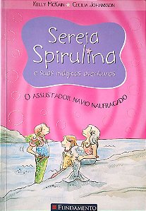 Livro Sereia Spirulina e suas Mágicas Aventuras - o Assustador Navio Naufragado Autor Mcklain Kelly (2007) [usado]